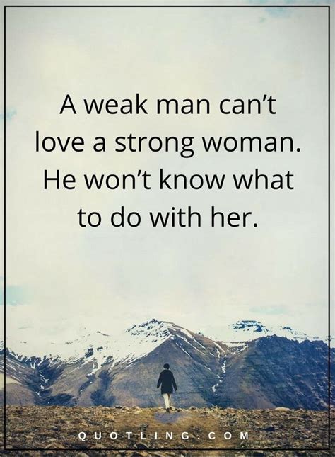 A Man Cant Love A Strong Woman He Wont Know What To Do With Her