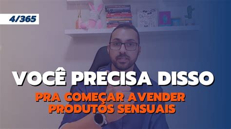 Você Precisa Disso Para Começar A Vender Sex Shop 004 365 Youtube