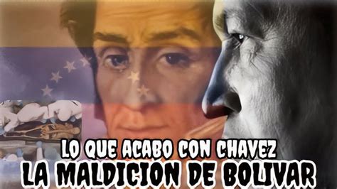 La maldición de Simon Bolivar Lo que acabó con chavez YouTube