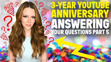 3 Year Youtube Anniversary Answering Your Questions Part 5 Youtube