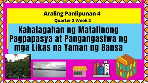 Kahalagahan Ng Matalinong Pagpapasya At Pangangasiwa Ng Mga Likas Na