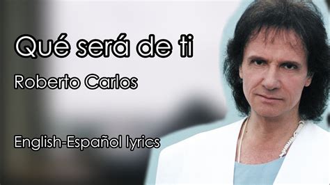 Qué será de ti Roberto Carlos English Español lyrics YouTube