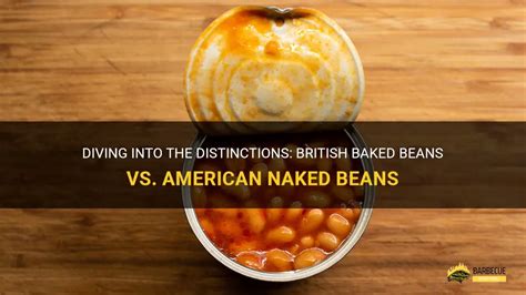 Diving Into The Distinctions British Baked Beans Vs American Naked