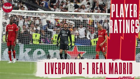 Liverpool 0 1 Real Madrid Champions League Final Player Ratings