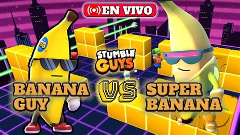 En Directo Stumble Guys Din Mica Banana Guy Vs Super Banana