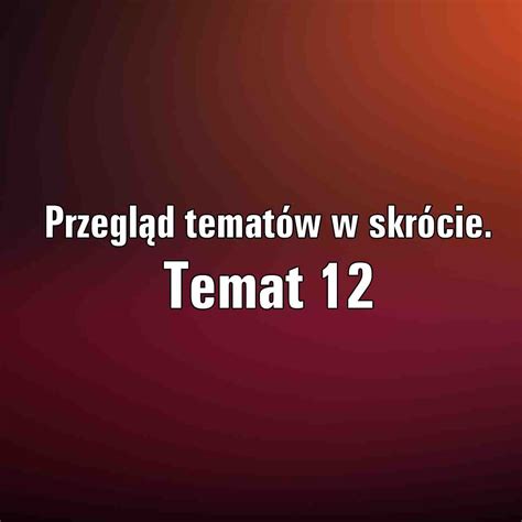 Przegl D Temat W Maturalnych W Najwi Kszym Skr Cie Temat Aleklasa