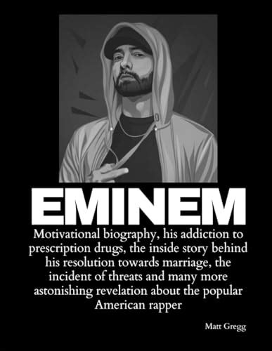 Eminem: Motivational biography, his addiction to prescription drugs, the inside story behind his ...