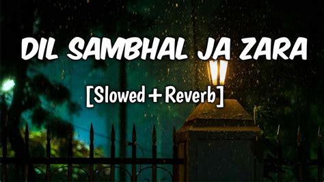 Dil Sambhal Ja Zara Phir Mohabbat Slowed And Reverb Emraan Hashmi