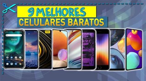 9 Melhores Celulares Baratos E Bom Para Trabalho Cupom Mestre