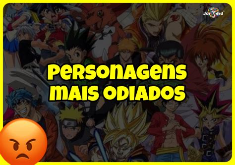 Os Personagens Mais Odiados Dos Animes