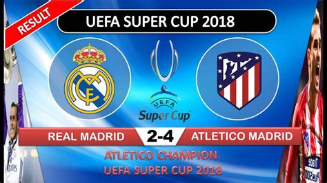 Result Real Madrid Vs Atletico Madrid 2 4 Uefa Super Cup 2018 Youtube