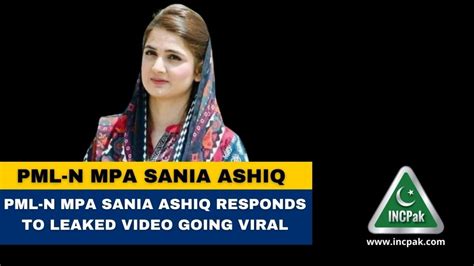 Pml N Mpa Sania Ashiq Responds To Leaked Video Going Viral Incpak