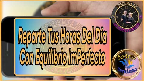 Reparte Tus Horas Del D A Con Equilibrio Imperfecto Youtube