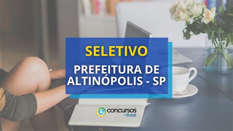 Prefeitura de Altinópolis SP abre processo seletivo