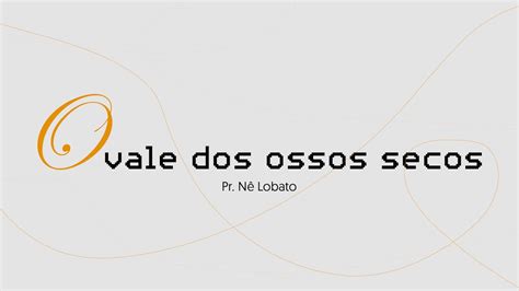 O VALE DOS OSSOS SECOS PR NÊ LOBATO YouTube