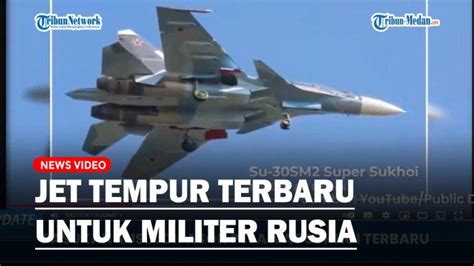 Pasokan Jet Tempur Terbaru untuk Militer Rusia, Bisa Hancurkan Target ...