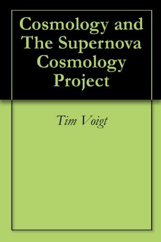 Cosmology and The Supernova Cosmology Project by Tim Voigt | Goodreads