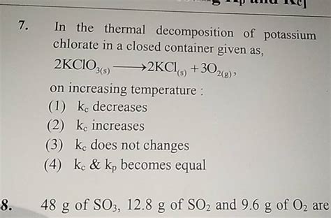 In the thermal decomposition of potassium chlorate in a closed container