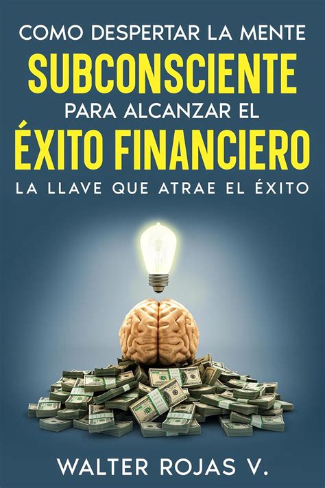 Como Despertar la Mente Subconsciente para Alcanzar el Éxito Financiero