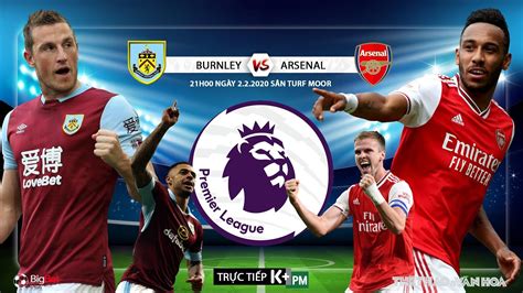 TRỰC TIẾP K PM Soi kèo Burnley vs Arsenal 21h0 ngày 2 2 Vòng 25