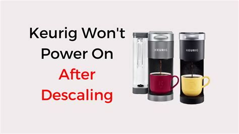 Keurig Won T Power On After Descaling Quick Fixed Coffees And Cares