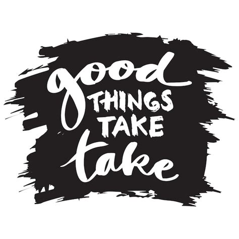 Premium Vector Good Things Take Time Hand Drawn Lettering Quote