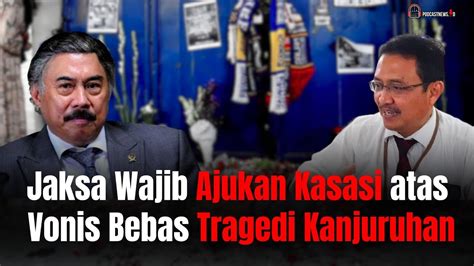 Jaksa Wajib Ajukan Kasasi Atas Vonis Bebas Tragedi Kanjuruhan Youtube