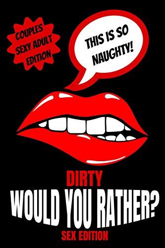 Dirty Would You Rather Sex Edition Sex Gaming For Naughty Couples Do