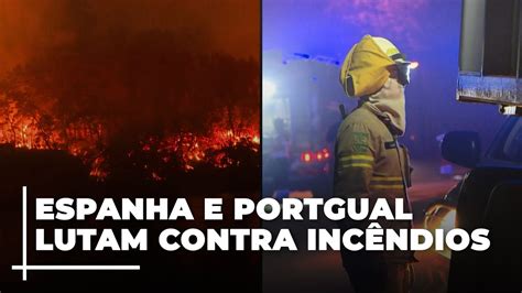 Clima Portugal E Espanha Lutam Contra Inc Ndios Na Pen Nsula Ib Rica