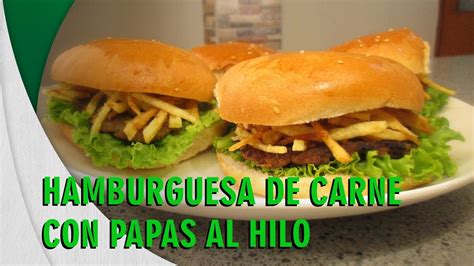 Receta Hamburguesa De Carne Con Papitas Al Hilo Youtube