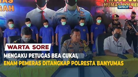 MENGAKU PETUGAS BEA CUKAI ENAM PEMERAS DITANGKAP POLRESTA BANYUMAS