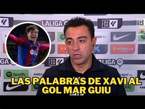 Las Declaraciones De Xavi Al Gol De MARC GUIU Da La Victoria Al