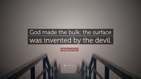 Wolfgang Pauli Quote God Made The Bulk The Surface Was Invented By