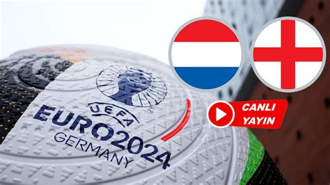 Hollanda İngiltere maçı canlı izle Hollanda İngiltere EURO 2024 yarı