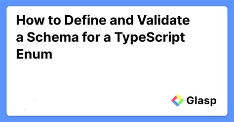 How To Define And Validate A Schema For A TypeScript Enum Glasp