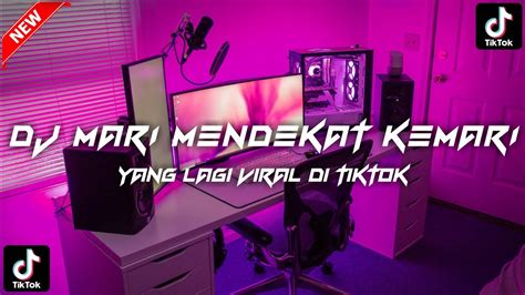 DJ MARI MENDEKAT KEMARI REMIX VIRAL TIK TOK TERBARU 2023 YouTube