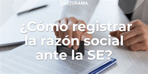 C Mo Registrar La Raz N Social Ante La Se En M Xico