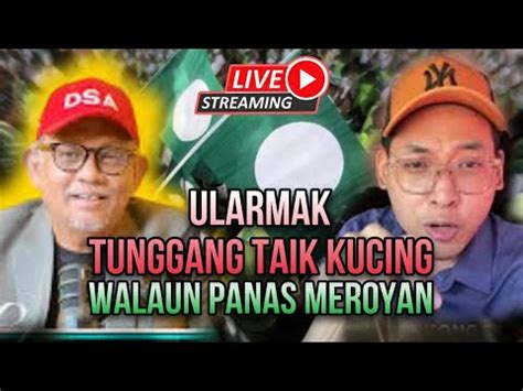 Hrc Live Walaun Panas Wan Hadi Dsa Tibai Ularmak Pas Youtube