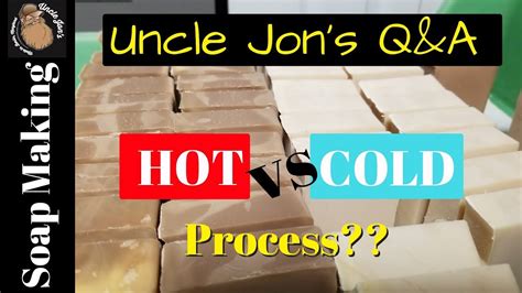 Hot Process Vs Cold Process Soap Making Qanda With Uncle Jon Youtube