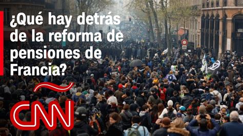 Nueva Jornada De Protestas En Francia Por Qu Se Oponen A La Reforma