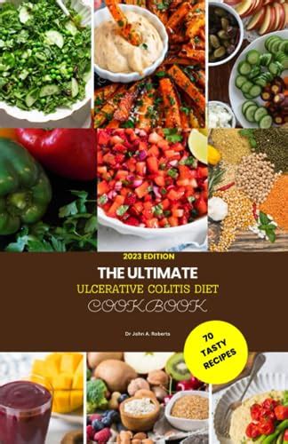 The Ultimate Ulcerative Colitis Diet Cookbook 2023 A Complete Guide To Understanding Ulcerative