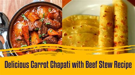 Delicious Carrot Chapati With Beef Stew Recipe Vals Kitchen Youtube