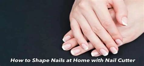 How to Shape Nails at Home with Nail Cutter [An Easy Beginners Guide]