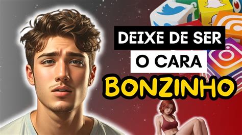 Como Parar De Ser O Cara Bonzinho Youtube