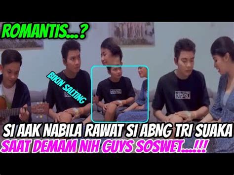 ROMANTIS SI AAK NABILA RAWAT SI ABNG TRI SUAKA SAAT DEMAM NIH