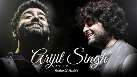 Best Of Arijit Singh Feeling Of Music S Arijit Singh Love