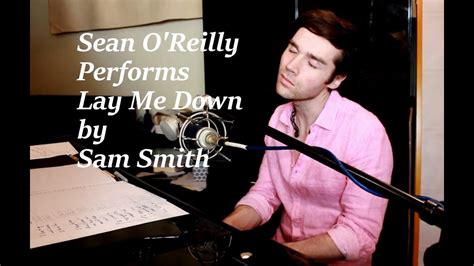 Lay Me Down Sam Smith Live Acoustic Piano Cover Sean O Reilly YouTube