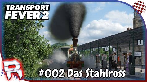 Das Stahlross Lets Play Transport Fever Endlos Deutsch