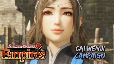 Cai Wenji S Campaign In Dynasty Warriors Empires Part Youtube