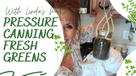 Pressure Canning Greens With Lindas Pantry Youtube